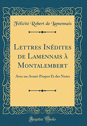 Lettres Inedites de Lamennais a Montalembert: Avec Un Avant-Propos Et Des Notes (Classic Reprint) gratuit