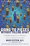 Going to Pieces Without Falling Apart: A Buddhist Perspective on Wholeness by 
