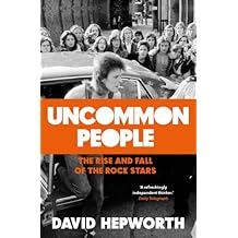 Uncommon People: The Rise and Fall of the Rock Stars 1955-1994
