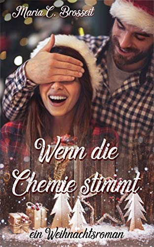 Wenn die Chemie stimmt: ein Weihnachtsroman von [Brosseit, Maria C.]