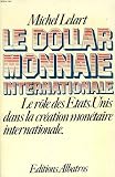 Image de LE DOLLAR MONNAIE INTERNATIONALE, LE ROLE DES ETATS-UNIS DANS LA CREATION MONETAIRE INTERNATIONALE