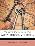 Image de Traite Complet de Metallurgie, Volume 5