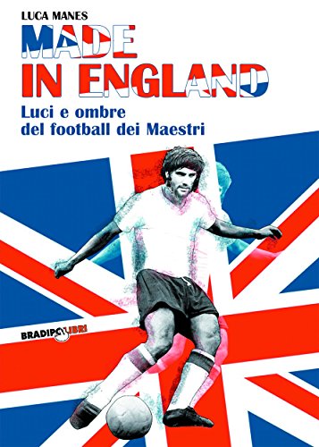Download Made in England: Luci e ombre del football dei Maestri Download Made in England: Luci e ombre del football dei Maestri