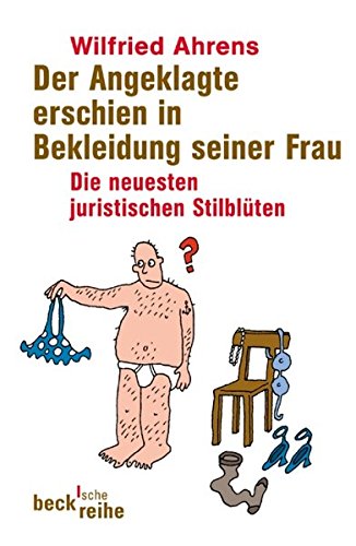 Der Angeklagte erschien in Bekleidung seiner Frau. Die neuesten juristischen Stilblüten