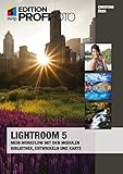 Lightroom 5: Mein Workflow mit den Modulen Bibliothek, Entwickeln und Karte (mitp Edition Profifoto) by 