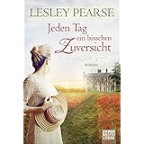 Jeden Tag ein bisschen Zuversicht: Roman