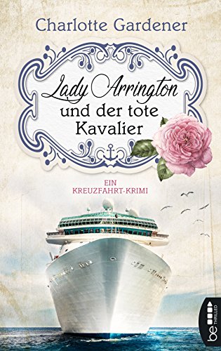 Lady Arrington und der tote Kavalier: Ein Kreuzfahrt-Krimi (Ein Fall für Mary Arrington 1) Lady Arrington und der tote Kavalier: Ein Kreuzfahrt-Krimi (Ein Fall für Mary Arrington 1)