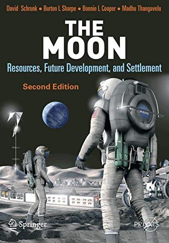 The Moon: Resources, Future Development and Settlement (Springer Praxis Books)