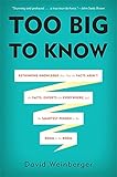 Too Big to Know: Rethinking Knowledge Now That the Facts Aren't the Facts, Experts Are Everywhere, and the Smartest Person in the Room Is the Room by David Weinberger
