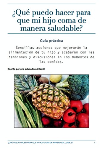 Download ¿Qué puedo hacer para que mi hijo coma de manera saludable?: Sencillas acciones que mejorarán la alimentación de tu hijo y acabarán con las tensiones y discusiones en los momentos de las comidas. Download ¿Qué puedo hacer para que mi hijo coma de manera saludable?: Sencillas acciones que mejorarán la alimentación de tu hijo y acabarán con las tensiones y discusiones en los momentos de las comidas.