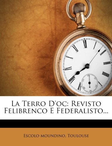 La Terro d'Oc: Revisto Felibrenco E Federalisto...