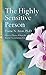 The Highly Sensitive Person: How to Surivive and Thrive When the World Overwhelms You by