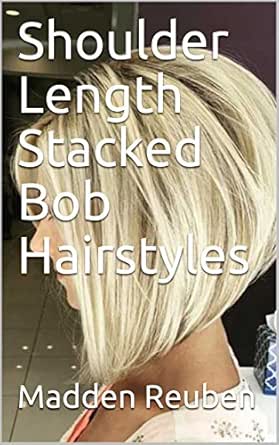 Shoulder Length Stacked Bob Hairstyles Ebook Madden Reuben