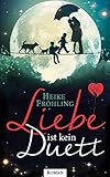 Liebe ist kein Duett: Roman by 