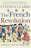 The French Revolution and What Went Wrong by 