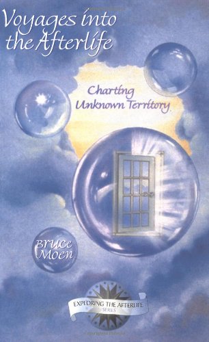 Voyages Into the Afterlife: Charting Unknown Territory (Exploring the Afterlife Series, Vol. 3)