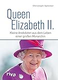 Queen Elizabeth II.: Kleine Anekdoten aus dem Leben einer großen Monarchin by 