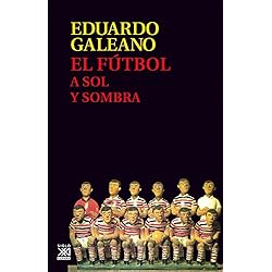 El fútbol a sol y sombra (Biblioteca Eduardo Galeano)