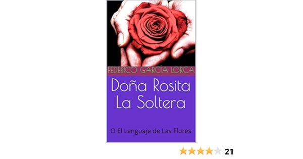 Dona Rosita La Soltera O El Lenguaje De Las Flores Spanish Edition Ebook Garcia Lorca Federico Amazon In Kindle Store