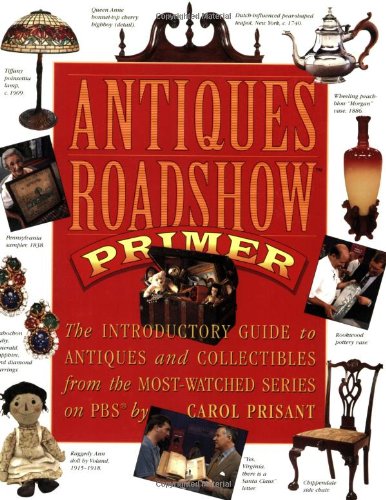 Antiques Roadshow Primer: The Introductory Guide to Antiques and Collectibles from the Most-Watched Series on Pbs livre