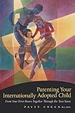 Image de Parenting Your Internationally Adopted Child: From Your First Hours Together Through the Teen Years
