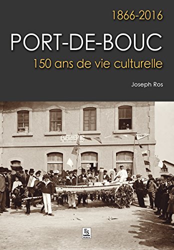 Port-de-Bouc - 1866-2016 - 150 ans de vie culturelle