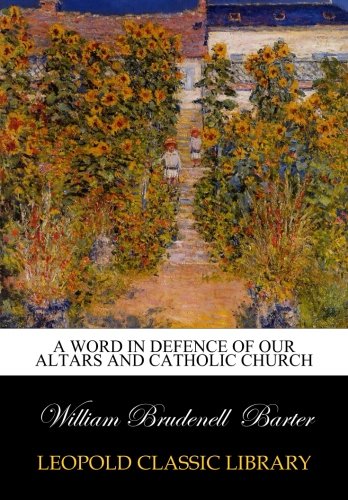 A Word in Defence of Our Altars and Catholic Church