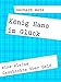 König Hans im Glück: eine kleine Geschichte über Geld und Macht by Gerhard Wetz