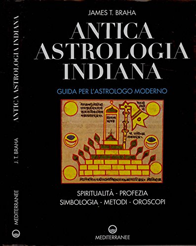 Antica astrologia indiana. Guida per l'astrologo moderno-spiritualità-profezia-simbologia-metodi-oroscopi. Antica astrologia indiana. Guida per l'astrologo moderno-spiritualità-profezia-simbologia-metodi-oroscopi.