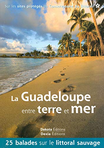 LA GUADELOUPE ENTRE TERRE ET MER 2008 LA GUADELOUPE ENTRE TERRE ET MER 2008