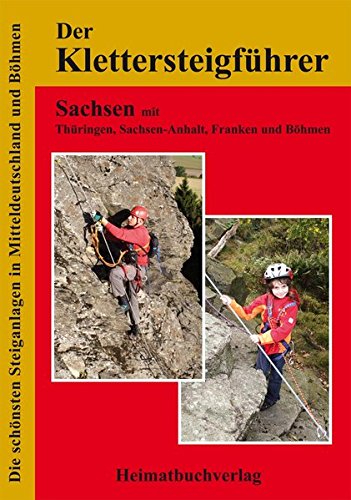 Der Klettersteigführer, Sachsen mit Thüringen, Sachsen-Anhalt und Franken: Die schönsten Steiganlagen in Mitteldeutschland Der Klettersteigführer, Sachsen mit Thüringen, Sachsen-Anhalt und Franken: Die schönsten Steiganlagen in Mitteldeutschland