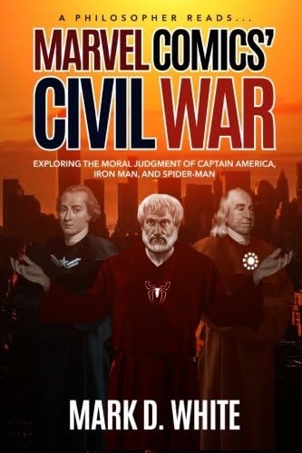 A Philosopher Reads...Marvel Comics' Civil War: Exploring the Moral Judgment of Captain America, Iron Man, and Spider-Man