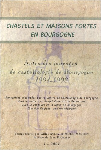 Chastels et maisons fortes en Bourgogne : Actes des journées de castellologie de Bourgogne 1994-1998. I
