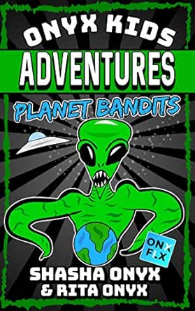 Onyx Kids Adventures Planet Bandits Ebook Onyx Shasha Onyx Rita Amazon Co Uk Kindle Store