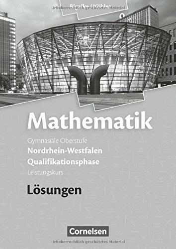 Bigalke/Köhler: Mathematik - Nordrhein-Westfalen - Ausgabe 2014: Qualifikationsphase Leistungskurs - Lösungen zum Schülerbuch