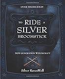 To Ride a Silver Broomstick: New Generation Witchcraft (RavenWolf to) by 