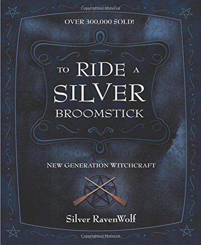 To Ride a Silver Broomstick: New Generation Witchcraft (RavenWolf to)