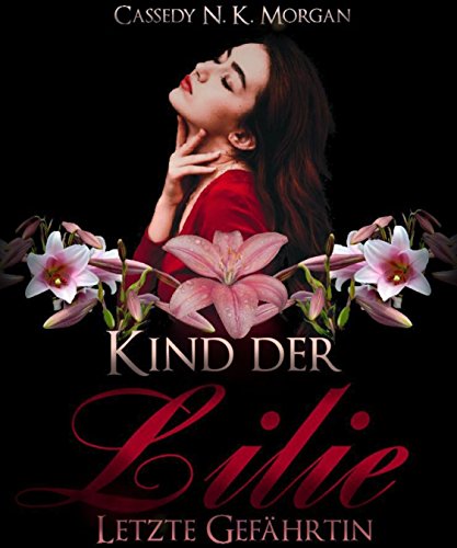 Kind der Lilie: Letzte GefÃ¤hrtin von [Cassedy N. K. Morgan]