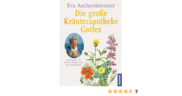 Die Grosse Krauterapotheke Gottes Vertrauen Sie Ihrem Korper Und Der Schopfung Amazon De Aschenbrenner Eva Bucher