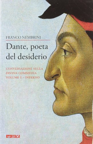 Dante, poeta del desiderio. Conversazioni sulla Divina Commedia: 1 Dante, poeta del desiderio. Conversazioni sulla Divina Commedia: 1