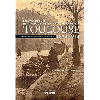 Encyclopédie historique de la photographie à Toulouse Encyclopédie historique de la photographie à Toulouse