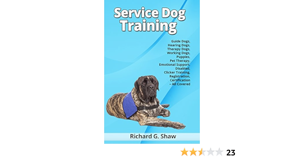 Service Dog Training Guide Dogs Hearing Dogs Therapy Dogs Working Dogs Puppies Pet Therapy Emotional Support Disabled Clicker Training Registration All Covered English Edition Ebook Shaw Richard Amazon Fr Boutique Kindle