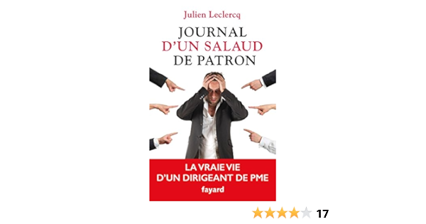 Journal D Un Salaud De Patron La Vraie Vie D Un Dirigeant De Pme Documents Ebook Leclercq Julien Amazon Fr Journal D Un Salaud De Patron La Vraie Vie D Un Dirigeant De Pme Documents Ebook Leclercq Julien Amazon Fr