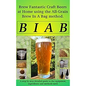 Brew In a Bag: Brew fantastic craft beers at home using the All Grain brew in a bag m