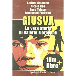 Giusva. La vera storia di Valerio Fioravanti. Con DVD Giusva. La vera storia di Valerio Fioravanti. Con DVD