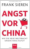 Angst vor China: Wie die neue Weltmacht unsere Krise nutzt by Frank Sieren (2011-09-30) by 