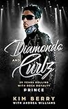Diamonds and Curlz: 29 years Rolling with Rock with Rock Royalty PRINCE (English Edition) by 