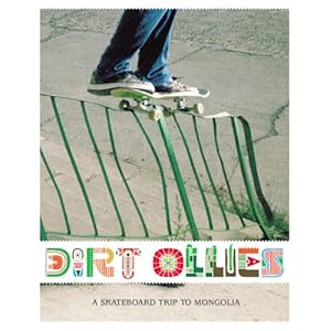 Dirt Ollies. A Skateboard Trip to Mongolia: A Skate Board Trip to Mongolia
