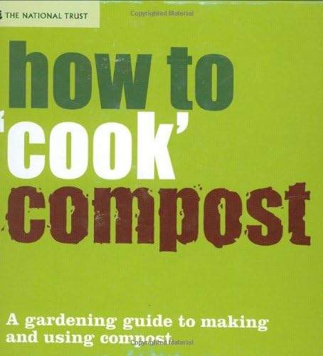 How to 'Cook' Compost: A Gardening Guide to Making and Using Compost (National Trust Home & Garden)