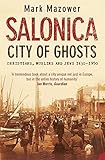 Salonica, City of Ghosts: Christians, Muslims and Jews